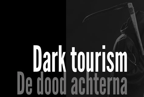Dark Tourism, de dood achterna